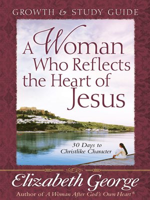 cover image of A Woman Who Reflects the Heart of Jesus Growth and Study Guide